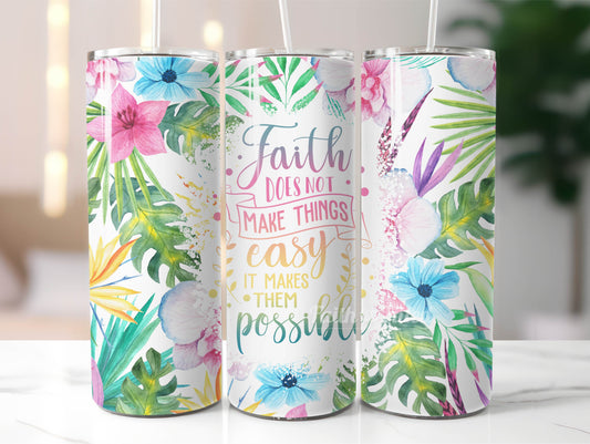 Faith Does Not Make Things Easy, It Makes Them Possible Colorful Tumbler